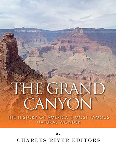 The Grand Canyon: The History of the America's Most Famous Natural Wonder