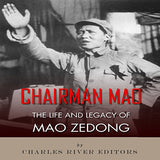 Chairman Mao: The Life and Legacy of Mao Zedong