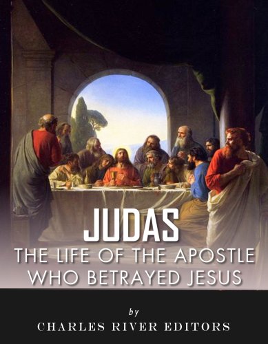 Judas: The Controversial Life of the Apostle Who Betrayed Jesus