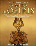 O Mito de Osíris: A História e o Legado da Lenda Mitológica Mais Importante do Antigo Egito