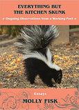 Everything But the Kitchen Skunk: Ongoing Observations from a Working Poet
