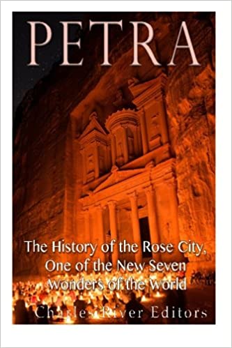 Petra: The History of the Rose City, One of the New Seven Wonders of the World