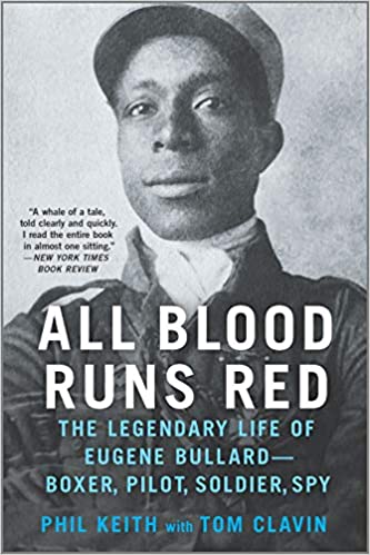 All Blood Runs Red: The Legendary Life of Eugene Bullard-Boxer, Pilot, Soldier, Spy