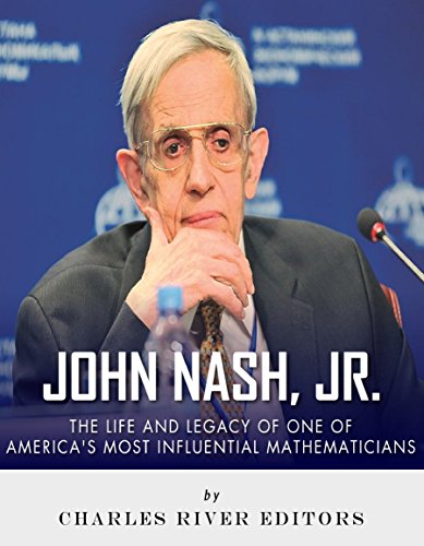 John Nash, Jr.: The Life and Legacy of One of America's Most Influential Mathematicians