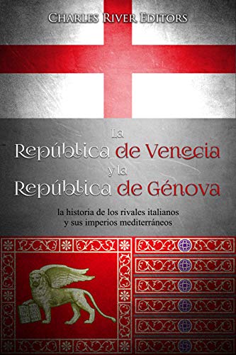 La República de Venecia y la República de Génova: la historia de los rivales italianos y sus imperios mediterráneos