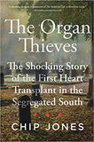The Organ Thieves: The Shocking Story of the First Heart Transplant in the Segregated South