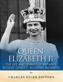 Queen Elizabeth II: The Life and Legacy of Britain's Second Longest Reigning Monarch