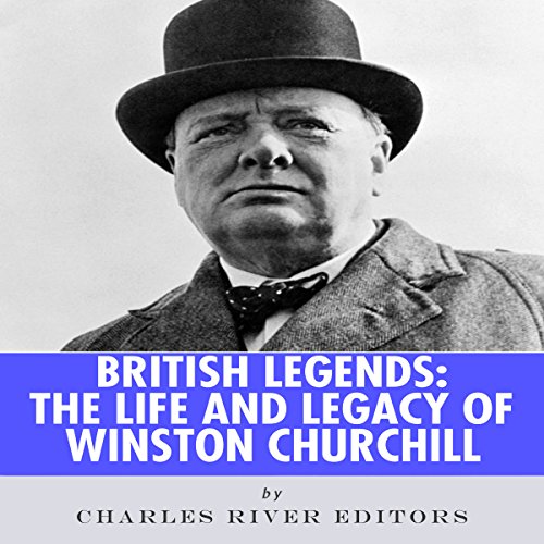 British Legends: The Life and Legacy of Winston Churchill