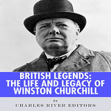 British Legends: The Life and Legacy of Winston Churchill