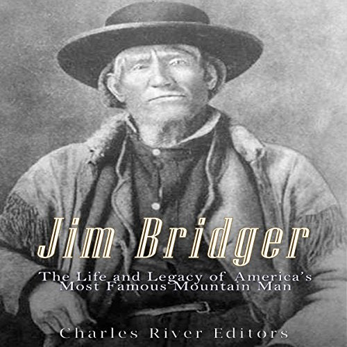 Jim Bridger: The Life and Legacy of America's Most Famous Mountain Man