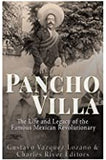 Pancho Villa: The Life and Legacy of the Famous Mexican Revolutionary