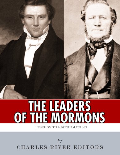 The Leaders of the Mormons: The Lives and Legacies of Joseph Smith and Brigham Young