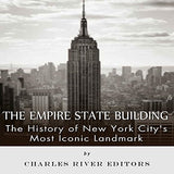 The Empire State Building: The History of New York City's Most Iconic Landmark