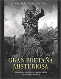 Gran Bretaña misteriosa: monstruos, misterios y magia a través de la nación británica