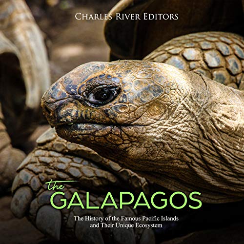 The Galápagos: The History of the Famous Pacific Islands and Their Unique Ecosystem