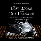 The Lost Books of the Old Testament: The History of Ancient Jewish Apocrypha Not Included in the Bible