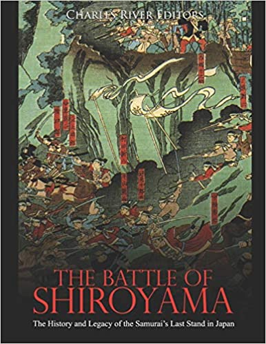 The Battle of Shiroyama: The History and Legacy of the Samurai's Last Stand in Japan