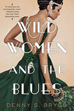 Wild Women and the Blues: A Fascinating and Innovative Novel of Historical Fiction