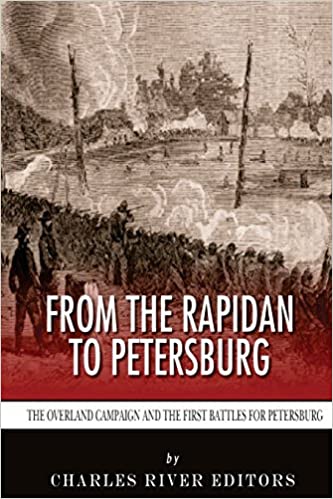 From the Rapidan to Petersburg: The Overland Campaign and the First Battles for Petersburg