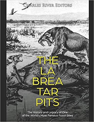 The La Brea Tar Pits: The History and Legacy of One of the World's Most Famous Fossil Sites