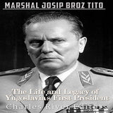 Marshal Josip Broz Tito: The Life and Legacy of Yugoslavia's First President