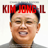 Kim Jong-il: The Controversial Life and Legacy of North Korea's Second Supreme Leader