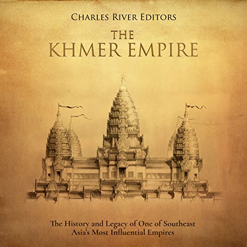 The Khmer Empire: The History and Legacy of One of Southeast Asia's Most Influential Empires