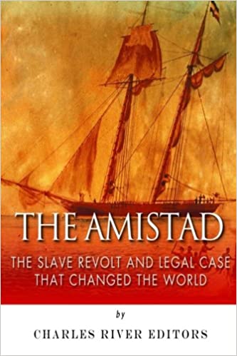 The Amistad: The Slave Revolt and Legal Case that Changed the World