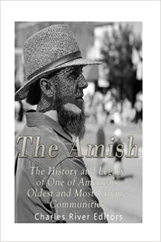 The Amish: The History and Legacy of One of America's Oldest and Most Unique Communities