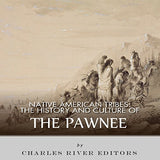 Native American Tribes: The History and Culture of the Pawnee