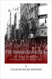 The Iranian Revolution: The Islamic Revolution That Reshaped the Middle East