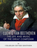 Ludwig van Beethoven: The Life and Music of the Great Composer