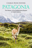 Patagonia: The History of the Southernmost Region in South America