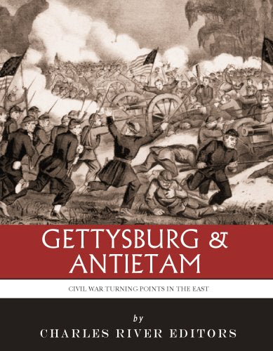 The Civil War Turning Points in the East: The Battle of Antietam and the Battle of Gettysburg