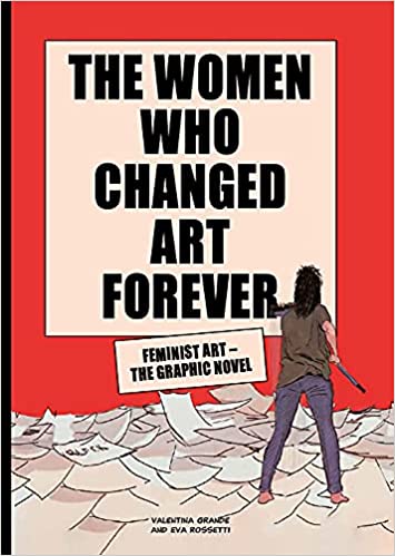 The Women Who Changed Art Forever: Feminist Art - The Graphic Novel