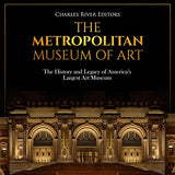 The Metropolitan Museum of Art: The History and Legacy of America's Largest Art Museum