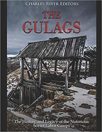 The Gulags: The History and Legacy of the Notorious Soviet Labor Camps