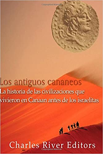 Los antiguos cananeos: la historia de las civilizaciones que vivieron en Canaan antes de los israelitas