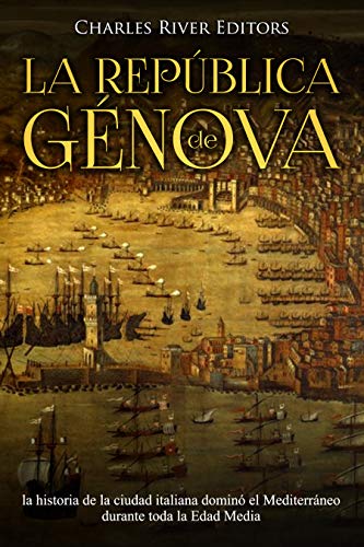 La República de Génova: la historia de la ciudad italiana dominó el Mediterráneo durante toda la Edad Media