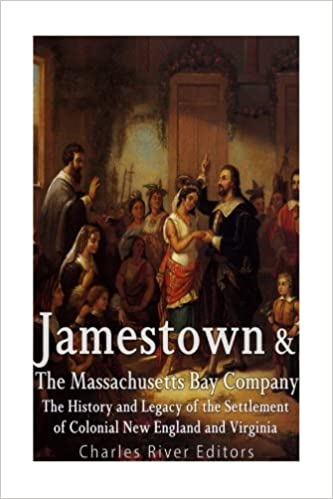 Jamestown and the Massachusetts Bay Colony: The History and Legacy of the Settlement of Colonial New England and Virginia