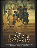 The Flavian Dynasty: The History of the Roman Empire during the Reigns of Vespasian, Titus, and Domitian
