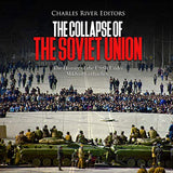 The Collapse of the Soviet Union: The History of the USSR Under Mikhail Gorbachev