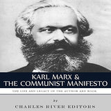 Karl Marx & The Communist Manifesto: The Life and Legacy of the Author and Book