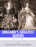 England's Greatest Queens: The Lives and Legacies of Queen Elizabeth I and Queen Victoria