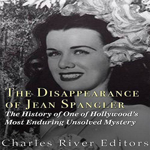 The Disappearance of Jean Spangler: The History of One of Hollywood's Most Enduring Unsolved Mysteries