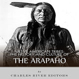 Native American Tribes: The History and Culture of the Arapaho