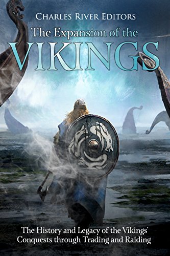 The Expansion of the Vikings: The History and Legacy of the Vikings' Conquests through Trading and Raiding