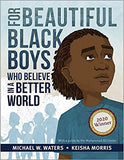 For Beautiful Black Boys Who Believe in a Better World