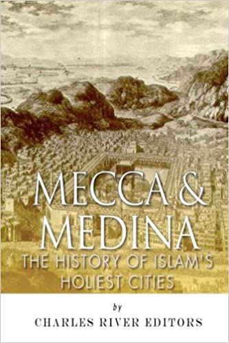 Mecca and Medina: The History of Islam's Holiest Cities