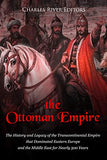 The Ottoman Empire's Greatest Victories: The History and Legacy of the Most Important Battles Won by the Ottomans